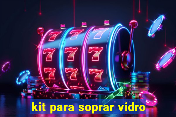 kit para soprar vidro